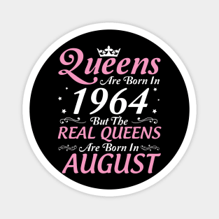 Queens Are Born In 1964 But The Real Queens Are Born In August Happy Birthday To Me Mom Aunt Sister Magnet